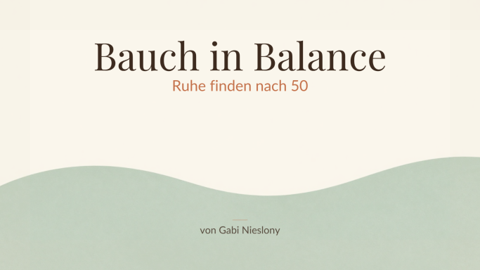Ist dein Bauch im Gleichgewicht in den 50ern? Wie ist dein Bauchgefühl ?